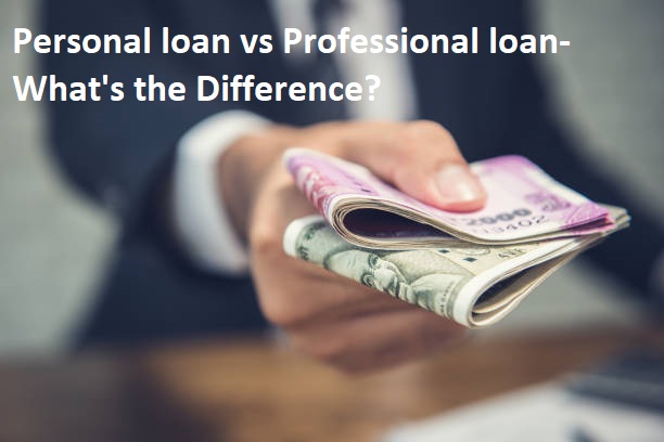 Personal Loan vs Professional Loan – What’s the Difference?
