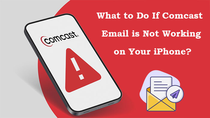 What to Do If Comcast Email is Not Working on Your iPhone?